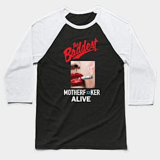 THE BADDEST MOTHERFUCKER ALIVE Baseball T-Shirt